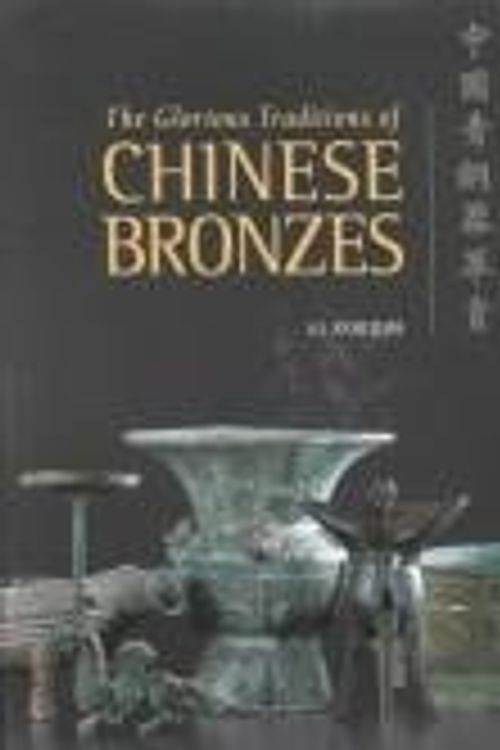 Cover Art for 9789814068048, The Glorious Traditions of Chinese Bronzes by Li Xueqin