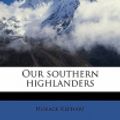 Cover Art for 9781171698050, Our Southern Highlanders by Horace Kephart