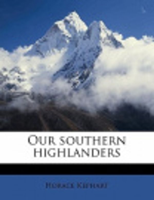 Cover Art for 9781171698050, Our Southern Highlanders by Horace Kephart