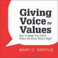 Cover Art for 9781515934219, Giving Voice to Values: How to Speak Your Mind When You Know What's Right by Mary C. Gentile