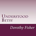 Cover Art for 9781500525712, Understood Betsy by Dorothy Canfield Fisher