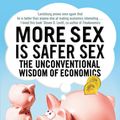 Cover Art for 9781847375988, More Sex is Safer Sex: The Unconventional Wisdom of Economics by Steven E. Landsburg