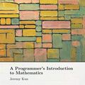 Cover Art for 9798625373425, A Programmer's Introduction to Mathematics: Second Edition by Jeremy Kun