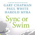 Cover Art for B00J48B1K2, Sync or Swim: A Fable About Workplace Communication and Coming Together in a Crisis by Gary Chapman, Paul White, Harold Myra