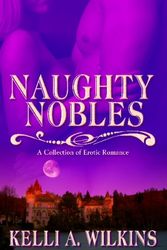 Cover Art for 9781602728943, Naughty Nobles by Kelli A. Wilkins