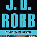 Cover Art for 9781491506790, Divided in Death by J. D. Robb