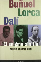 Cover Art for 9788408018070, Bunuel, Lorca, Dali, El Enigma Sin Fin by Agustín Sánchez