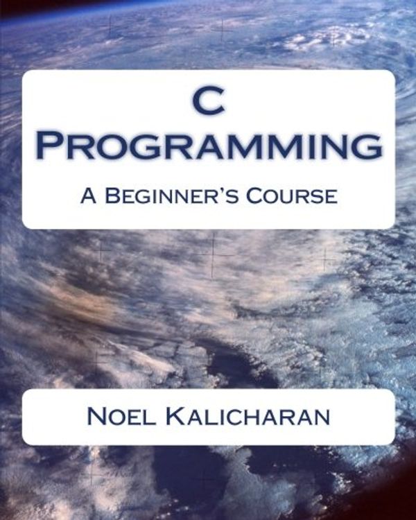Cover Art for 9781438287843, C Programming - A Beginner's Course by Noel Kalicharan