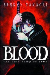Cover Art for 9781569317792, Blood the Last Vampire, Vol. 1: The Last Vampire 2002 by Benkyo Tamaoki