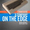 Cover Art for 9780994031013, Commodore: A Company on the Edge by Brian Bagnall