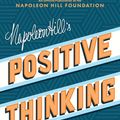 Cover Art for 9781640951099, Napoleon Hill's Positive Thinking: 10 Steps to Health, Wealth, and Success (Official Publication of the Napoleon Hill Foundation) by Napoleon Hill
