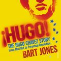 Cover Art for 9780099520528, Hugo!: The Hugo Chávez Story from Mud Hut to Perpetual Revolution by Bart Jones