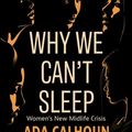 Cover Art for 9781432881078, Why We Can't Sleep: Women's New Midlife Crisis by Ada Calhoun