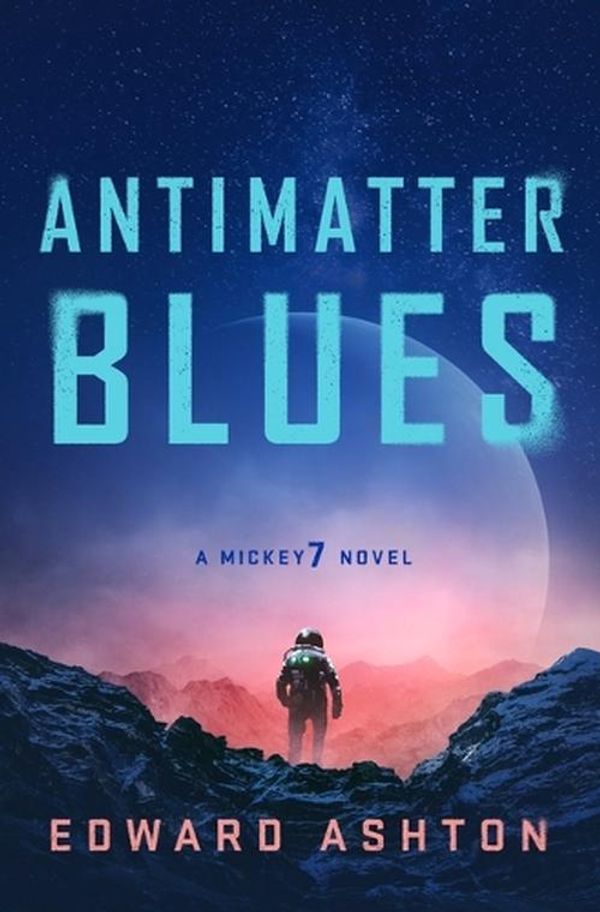 Cover Art for 9781250275059, Antimatter Blues by Edward Ashton