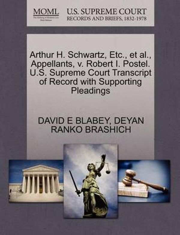 Cover Art for 9781270651659, Arthur H. Schwartz, Etc., et al., Appellants, V. Robert I. Postel. U.S. Supreme Court Transcript of Record with Supporting Pleadings by David E Blabey