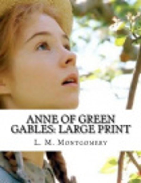 Cover Art for 9781984176813, Anne of Green Gables: Large Print by L. M. L. M. Montgomery