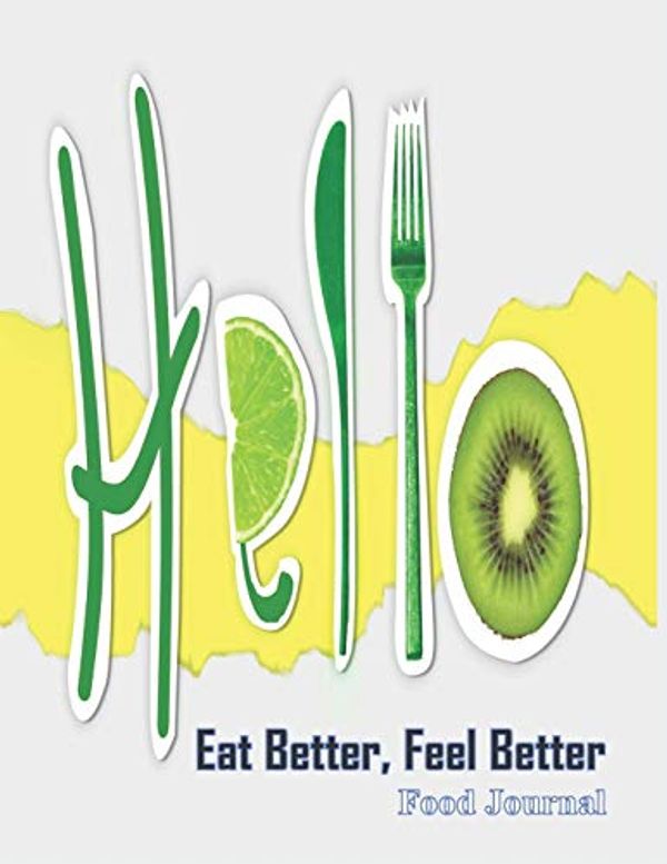 Cover Art for 9781660518555, "Hello" Eat Better, Feel Better - Food Journal: Create & Embed Improved Eating Habits Quickly with this comprehensive 30 Day Tracker with trackers galore - you won't need more! by Mary Ellen Smith
