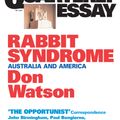 Cover Art for 9781921825033, Quarterly Essay 4, Rabbit Syndrome: Australia and America by Don Watson