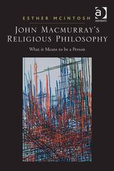 Cover Art for 9781138262867, John Macmurray's Religious Philosophy: What It Means to Be a Person by Esther McIntosh