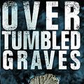 Cover Art for 9780060988678, Over Tumbled Graves T by Jess Walter