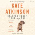 Cover Art for 9781407081809, Started Early, Took My Dog by Kate Atkinson, Jason Isaacs