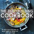 Cover Art for B00U5621V0, The Bodybuilding Cookbook: 100 Delicious Recipes To Build Muscle, Burn Fat And Save Time (The Build Muscle, Get Shredded, Muscle & Fat Loss Cookbook Series) by Jason Farley