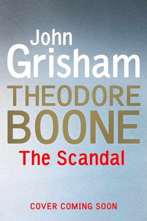 Cover Art for 9781444763423, Theodore Boone: The Scandal: Theodore Boone 6 by John Grisham