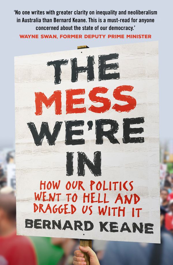 Cover Art for 9781760632502, The Mess We're In by Bernard Keane