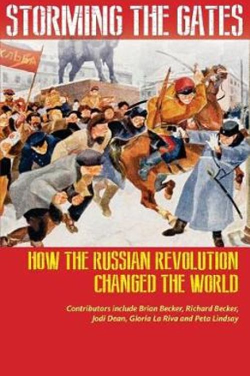 Cover Art for 9780991030354, Storming the Gates: How the Russian Revolution Changed the World by Brian Becker