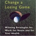 Cover Art for 9781552636213, Always Change a Losing Game: Winning Strategies for Work, for Home and for Your Health by David Posen