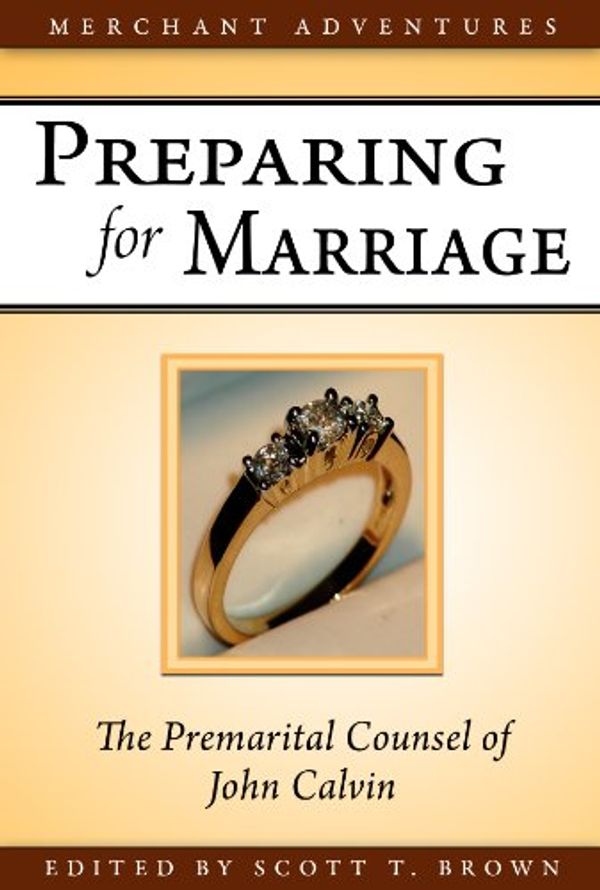 Cover Art for 9780982056721, Preparing For Marriage, The Premarital Counsel Of John Calvin by John Calvin