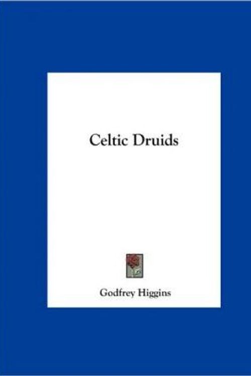 Cover Art for 9781161351835, Celtic Druids by Godfrey Higgins