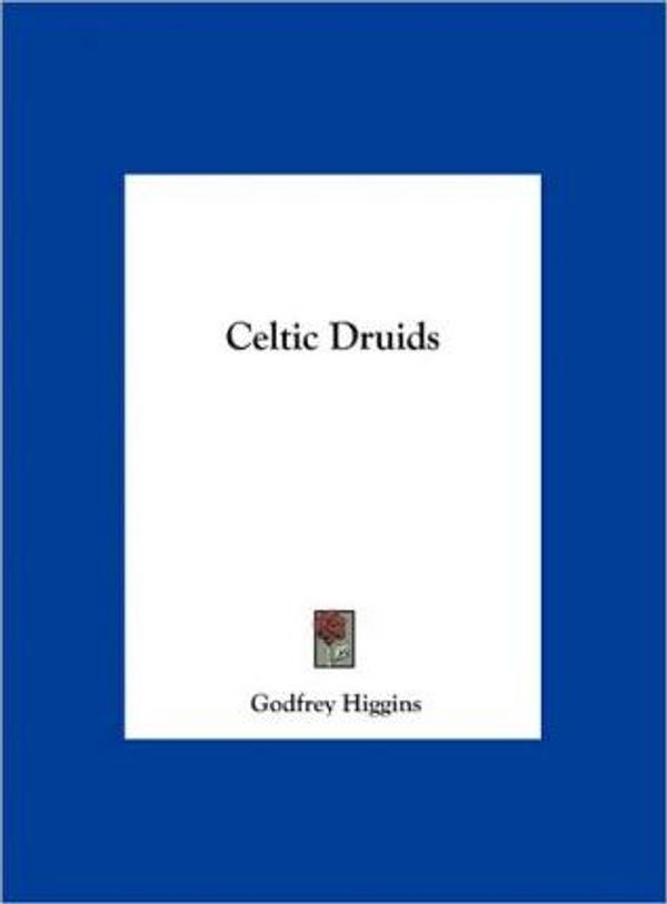 Cover Art for 9781161351835, Celtic Druids by Godfrey Higgins