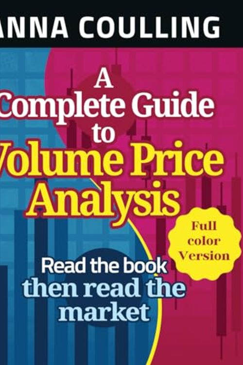 Cover Art for 9798870503271, A Complete Guide To Volume Price Analysis: Full Colour Version by Anna Coulling