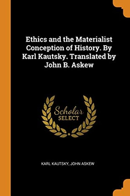 Cover Art for 9780343123529, Ethics and the Materialist Conception of History. By Karl Kautsky. Translated by John B. Askew by Karl Kautsky, John Askew