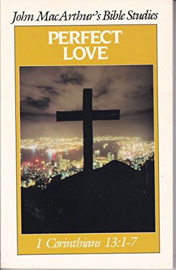 Cover Art for 9780802451101, Perfect Love (John MacArthur's Bible studies) by John F. MacArthur