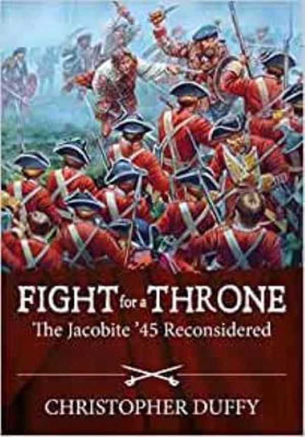 Cover Art for 9781914059155, Fight for a Throne: The Jacobite '45 Reconsidered by Christopher Duffy