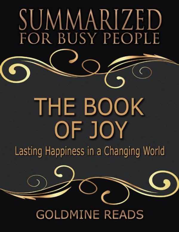 Cover Art for 9780359011162, The Book of Joy - Summarized for Busy People: Lasting Happiness In a Changing World by Goldmine Reads