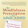 Cover Art for B0085FGGMI, The Mindfulness Prescription for Adult ADHD: An 8-Step Program for Strengthening Attention, Managing Emotions, and Achieving Your Goals by Lidia Zylowska
