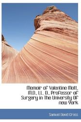 Cover Art for 9781115327053, Memoir of Valentine Mott, M.D., LL. D., Professor of Surgery in The University Of New York by Samuel David Gross