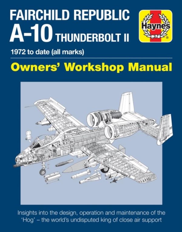 Cover Art for 9781785210815, Fairchild Republic A-10 Thunderbolt II: 1972 to Date (All Marks) (Owners Workshop Manual) by Steve Davies