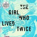 Cover Art for 9780593168134, The Girl Who Lived Twice by David Lagercrantz