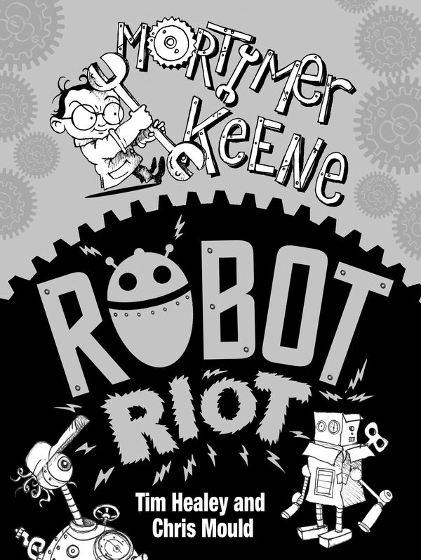 Cover Art for 9781444919707, Mortimer Keene: Robot Riot by Tim Healey