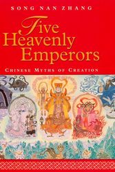 Cover Art for 9780887763380, Five Heavenly Emperors: Chinese Myths of Creation by Song Nan Zhang