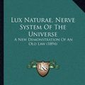 Cover Art for 9781166968649, Lux Naturae, Nerve System of the Universe: A New Demonstration of an Old Law (1894) by David Sinclair