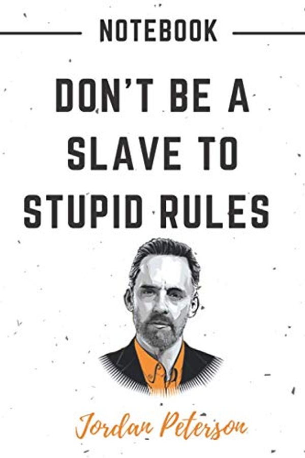 Cover Art for 9798706004446, Don't Be A Slave To Stupid Rules: Jordan Peterson Notebook journal, Notebook For Jordan Peterson Lovers , Quotes, 6" x 9" 120 Page With Blank Paper For Jordan B Peterson Fans by Motivation Quotes