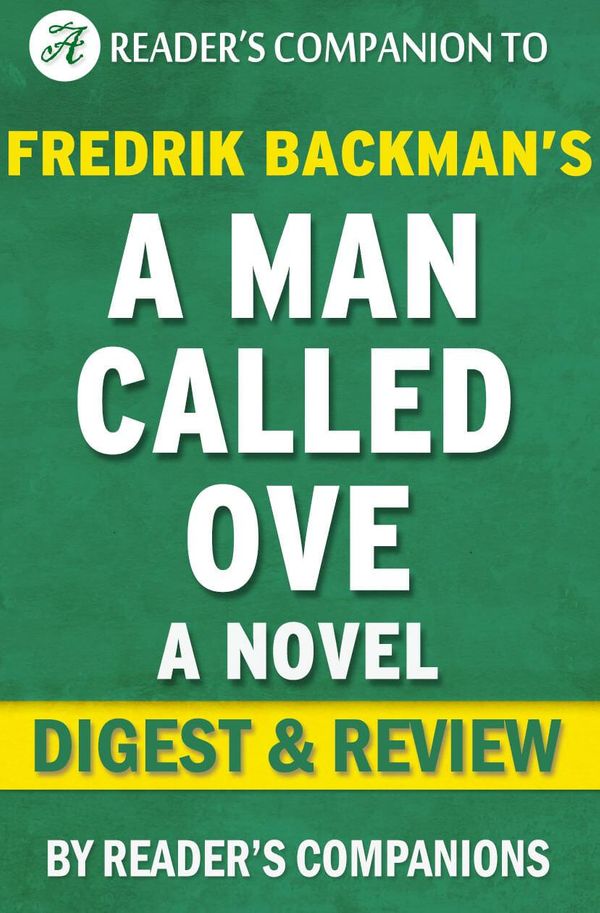 Cover Art for 1230001206647, A Man Called Ove: A Novel by Fredrik Backman Digest & Review by Reader Companions