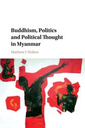 Cover Art for 9781316609392, Buddhism, Politics and Political Thought in Myanmar by Matthew J. Walton