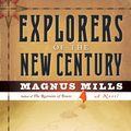 Cover Art for 9780156030786, Explorers of the New Century by Magnus Mills