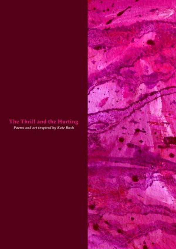 Cover Art for 9780955432408, The Thrill and the Hurting: Poems and Art Inspired by Kate Bush by Collin Kelley